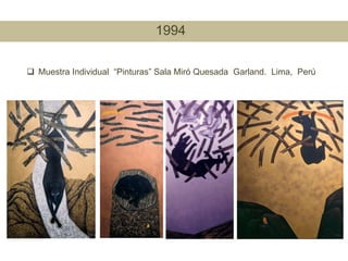 1986  Muestra Individual Gala Sala de Arte. Lima, Perú.