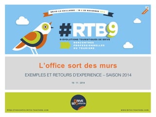 L’office sort des murs 
EXEMPLES ET RETOURS D’EXPERIENCE – SAISON 2014 
19 / 11 / 2014 
 