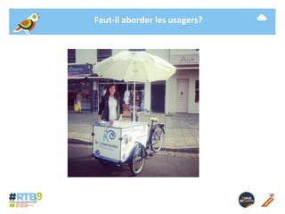 Faut-il aborder les usagers? 
19/ 11 / 2014 -15- 
 