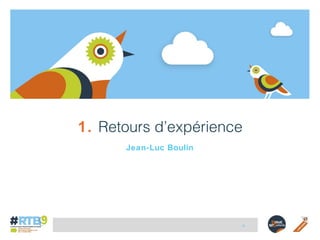 1. Retours d’expérience 
Jean-Luc Boulin 
-2- 
 
