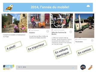 2014, l’année du mobile! 
19/ 11 / 2014 -4- 
A pied! 
En triporteur 
En voiture 
électrique 
En camion 
 