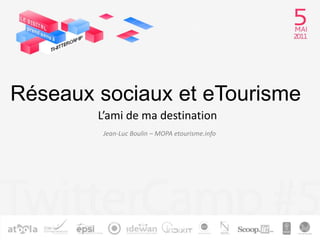 Réseaux sociaux et eTourisme L’ami de ma destination Jean-Luc Boulin – MOPA etourisme.info 