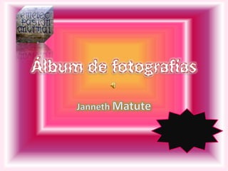 Álbum de fotografías Janneth Matute 