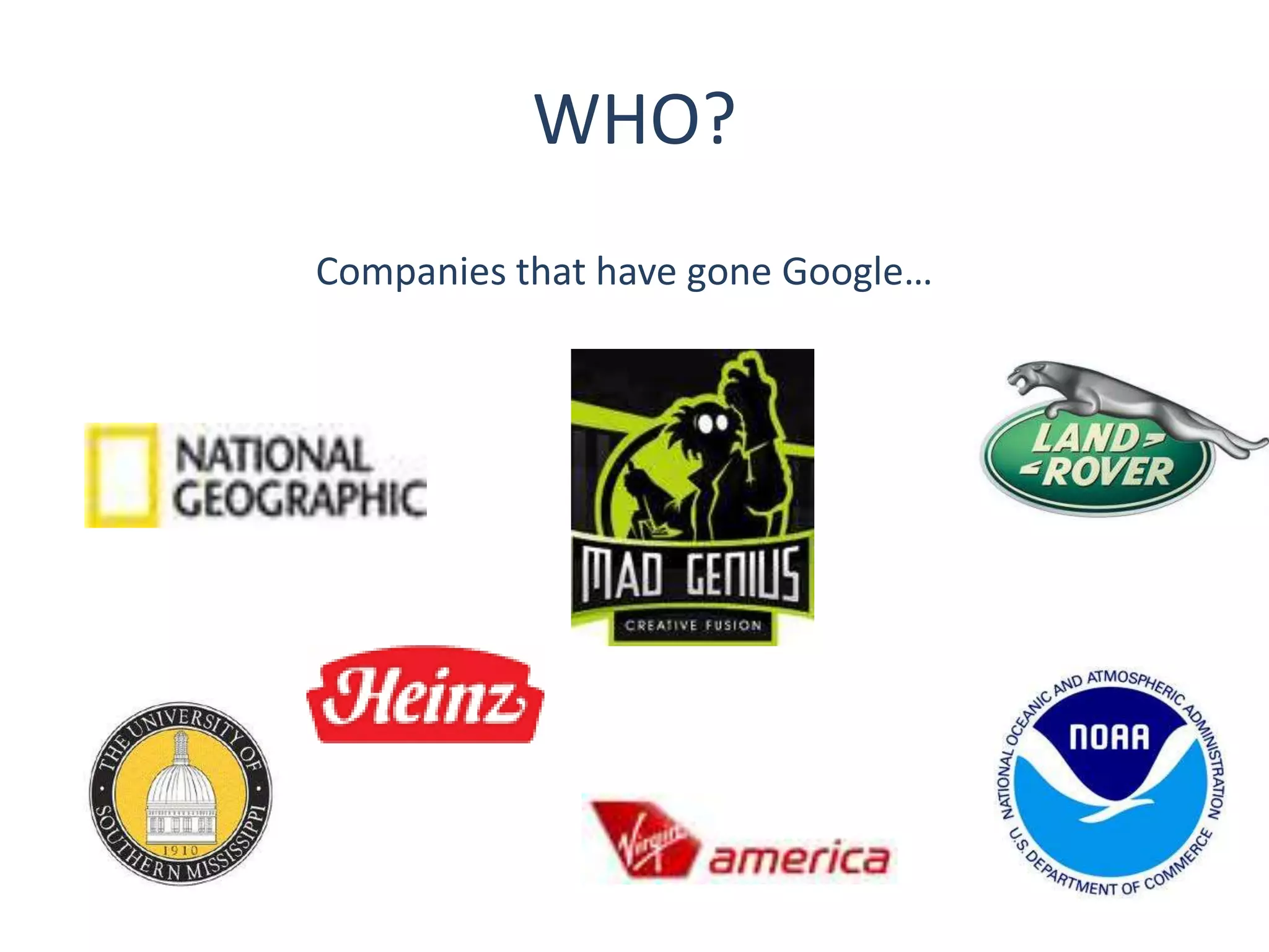 WHO?
Companies that have gone Google…
 