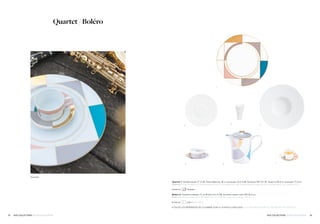 3029 NOS COLLECTIONS / OUR COLLECTIONS NOS COLLECTIONS / OUR COLLECTIONS
Quartet / Boléro
Quartet 1. Assiette plate 27 cm 5. Tasse déjeuner 30 cl, soucoupe 16,5 cm 6. Verseuse GM 70 cl 7. Tasse à café 8 cl, soucoupe 11,5 cm
Quartet 1. Dinner plate 10.6 in 5. Breakfast cup 11 oz, saucer 6,5 in 6. Coffee/teapot, large 25 oz 7. Coffee cup 2.7 oz, saucer 4.5 in
Existe en Quartet
Boléro 2. Assiette à dessert 21 cm 3. Bol mini 9 cl 4. Assiette creuse à aile GM 26,5 cm
Boléro 2. Dessert plate 8.3 in 3. Bowl, mini 4.2 oz 4. Rim soup plate, large 10.4 in
Existe en satin / satin white
• TOUTES LES RÉFÉRENCES DE LA GAMME SONT À LA FIN DU CATALOGUE / ALL REFERENCES ARE AT THE END OF THE CATALOG
1
6 7
4
5
3
42
Quartet
 