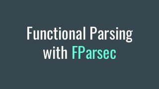 Functional Parsing
with FParsec
 