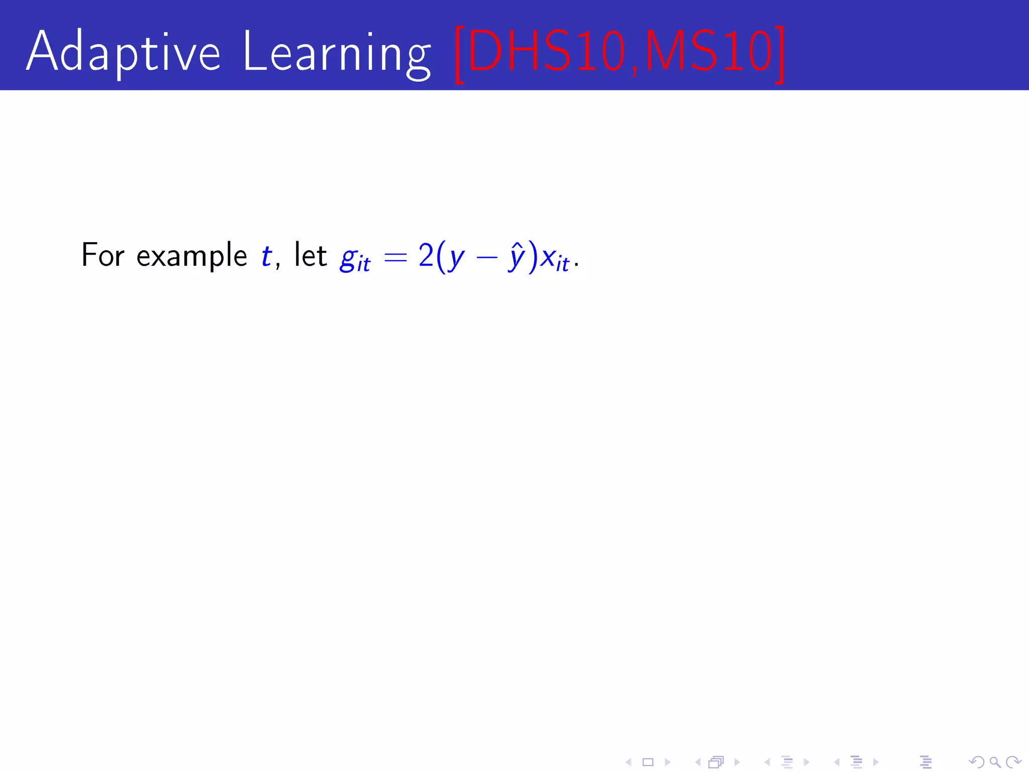 Adaptive Learning [DHS10,MS10]

  For example   t , let g   it   = 2(y − y )xit .
                                         ˆ
 
