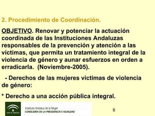 2. Procedimiento de Coordinación.
OBJETIVO. Renovar y potenciar la actuación
coordinada de las Instituciones Andaluzas
res...