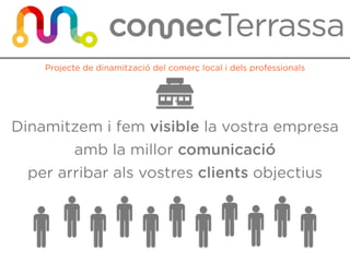 Dinamitzem i fem visible la vostra empresa


amb la millor comunicació


per arribar als vostres clients objectius
Projecte de dinamització del comerç local i dels professionals
 