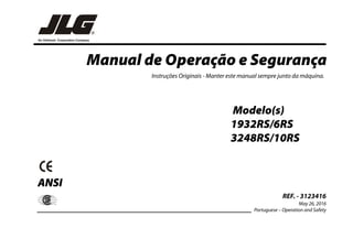 Manual de Operação e Segurança
ANSI
®
Instruções Originais - Manter este manual sempre junto da máquina.
Modelo(s)
1932RS/6RS
3248RS/10RS
REF. - 3123416
May 26, 2016
Portuguese – Operation and Safety
 