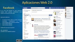 Es un sitio web basado en crear relaciones
sociales entre usuarios, utilizándose como
medio de interacción entre ellos.
Aplicación didáctica:
• A través de estas redes se puede compartir
contenido, relacionarse y crear
comunidades sobre intereses similares.
• Crear perfiles digitales.
• Crear eventos sociales.
Calificación personal: Excelente
URL: FACEBOOK
USUARIO JULIA LOBATOS GARCIA
Índice
 
