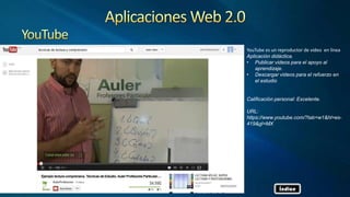YouTube es un reproductor de video en línea
Aplicación didáctica.
• Publicar videos para el apoyo al
aprendizaje.
• Descargar videos para el refuerzo en
el estudio
Calificación personal: Excelente.
URL:
https://www.youtube.com/?tab=w1&hl=es-
419&gl=MX
Índice
 