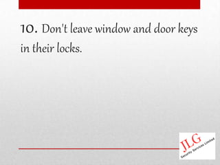 10. Don't leave window and door keys
in their locks.
 