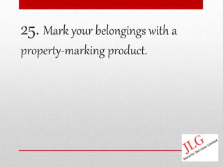 25. Mark your belongings with a
property-marking product.
 