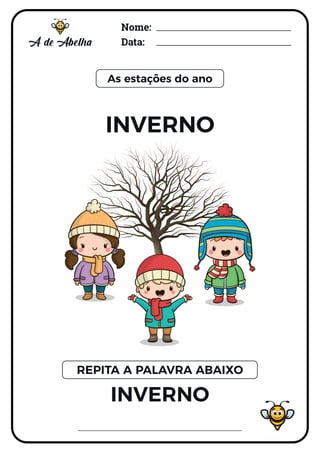 Nome:
Data:
As estações do ano
INVERNO
INVERNO
REPITA A PALAVRA ABAIXO
 