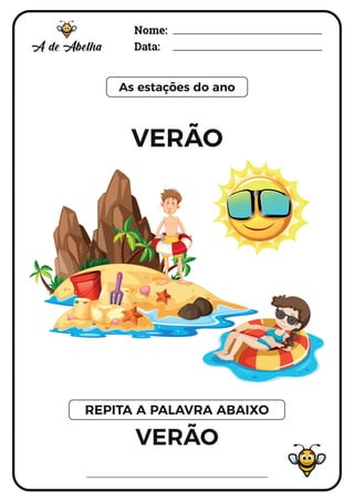 Nome:
Data:
As estações do ano
VERÃO
VERÃO
REPITA A PALAVRA ABAIXO
 