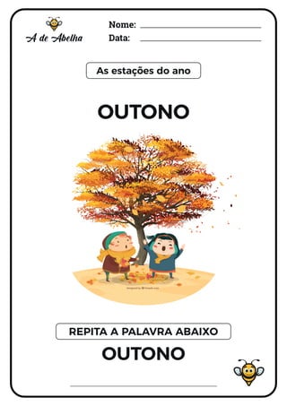 Nome:
Data:
As estações do ano
OUTONO
OUTONO
REPITA A PALAVRA ABAIXO
 
