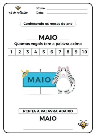Nome:
Data:
Conhecendo os meses do ano
MAIO
Quantas vogais tem a palavra acima
MAIO
REPITA A PALAVRA ABAIXO
1 2 3 4 5 6 7 8 9 10
MAIO
 