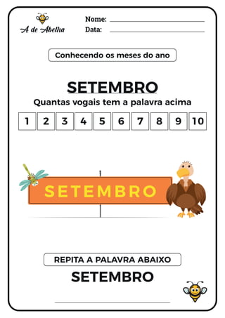Nome:
Data:
Conhecendo os meses do ano
SETEMBRO
Quantas vogais tem a palavra acima
SETEMBRO
REPITA A PALAVRA ABAIXO
1 2 3 4 5 6 7 8 9 10
SETEMBRO
 