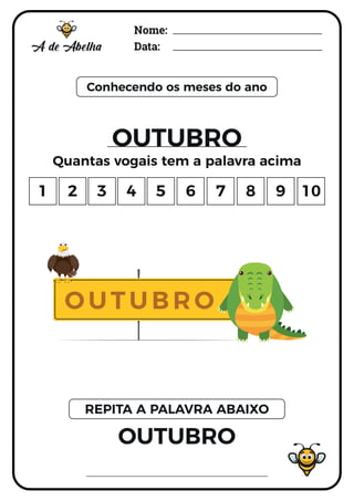 Nome:
Data:
Conhecendo os meses do ano
OUTUBRO
Quantas vogais tem a palavra acima
OUTUBRO
REPITA A PALAVRA ABAIXO
1 2 3 4 5 6 7 8 9 10
O U T U BRO
 