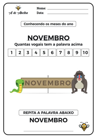 Nome:
Data:
Conhecendo os meses do ano
NOVEMBRO
Quantas vogais tem a palavra acima
NOVEMBRO
REPITA A PALAVRA ABAIXO
1 2 3 4 5 6 7 8 9 10
NOVEMBRO
 