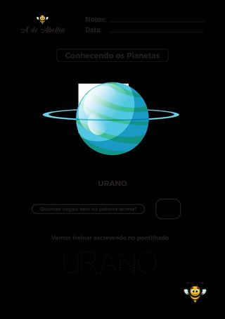 Nome:
Data:
Conhecendo os Planetas
URANO
Quantas vogais tem na palavra acima?
URANO
Vamos treinar escrevendo no pontilhado
 