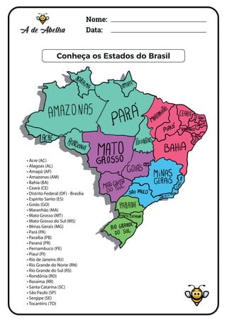Nome:
Data:
Conheça os Estados do Brasil
COMPLETE A PALAVRA BRASIL
• Acre (AC)
• Alagoas (AL)
• Amapá (AP)
• Amazonas (AM)...
