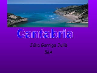 Júlia Garriga Julià 5èA Cantabria 