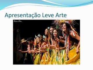 Apresentação Leve Arte
 