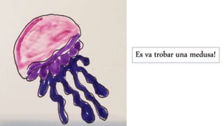 Es va trobar una medusa!
 