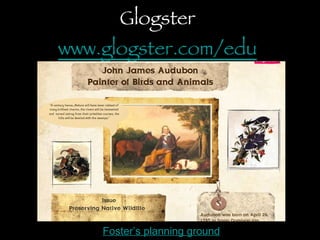 Glogster www.glogster.com/edu   Foster’s planning ground 
