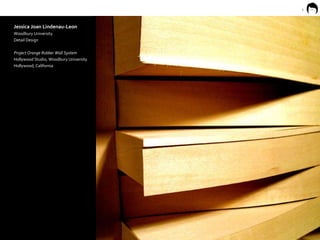 1 Jessica Joan Lindenau-Leon Woodbury University Detail Design Project Orange Rubber Wall System Hollywood Studio, Woodbury University Hollywood, California 