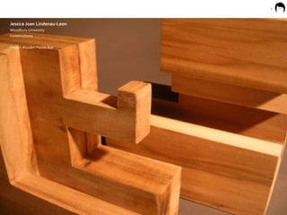 1 Jessica Joan Lindenau-Leon Woodbury University Constructions Project Wooden Puzzle Box 