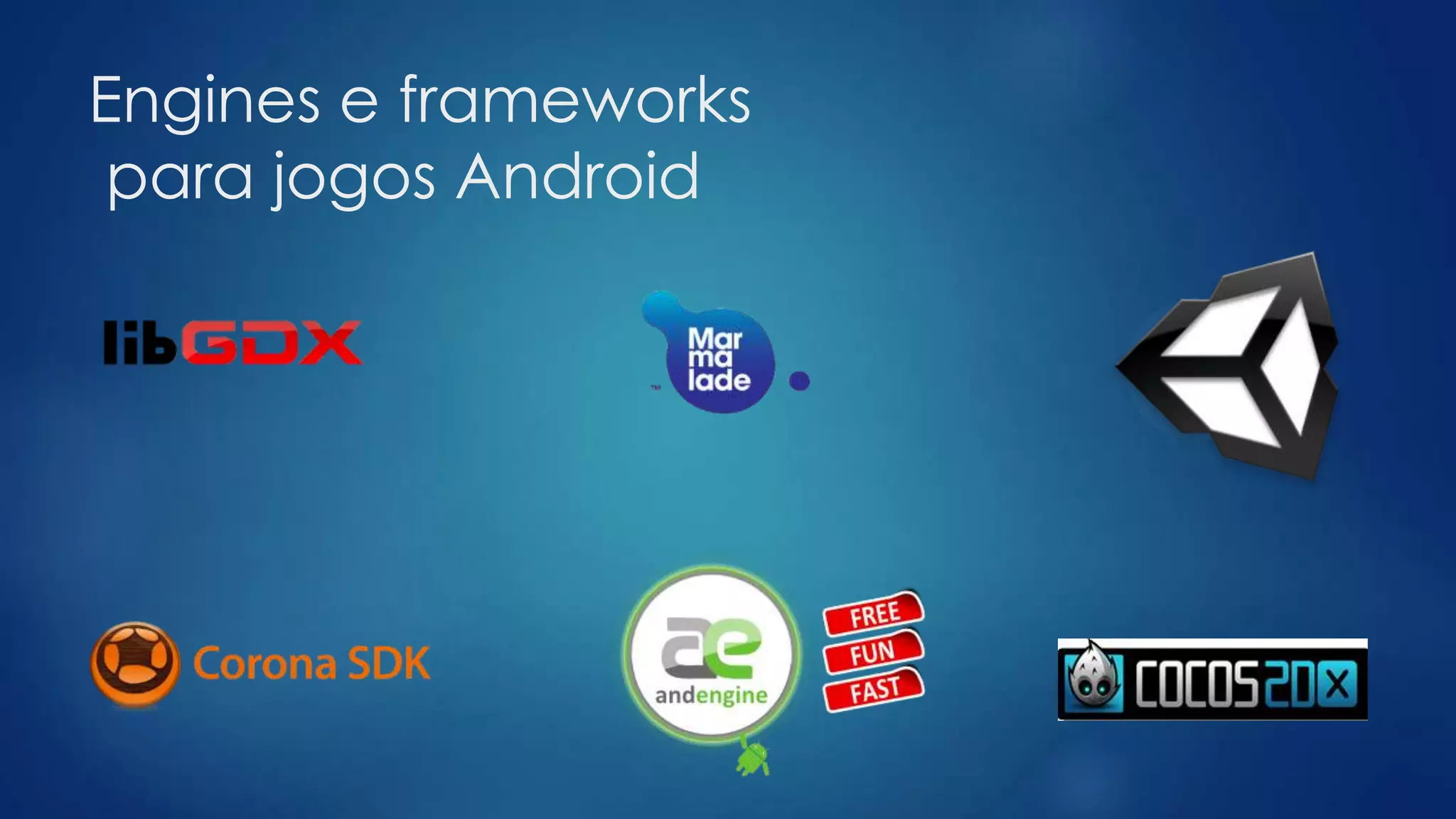 Engines e frameworks
para jogos Android
 