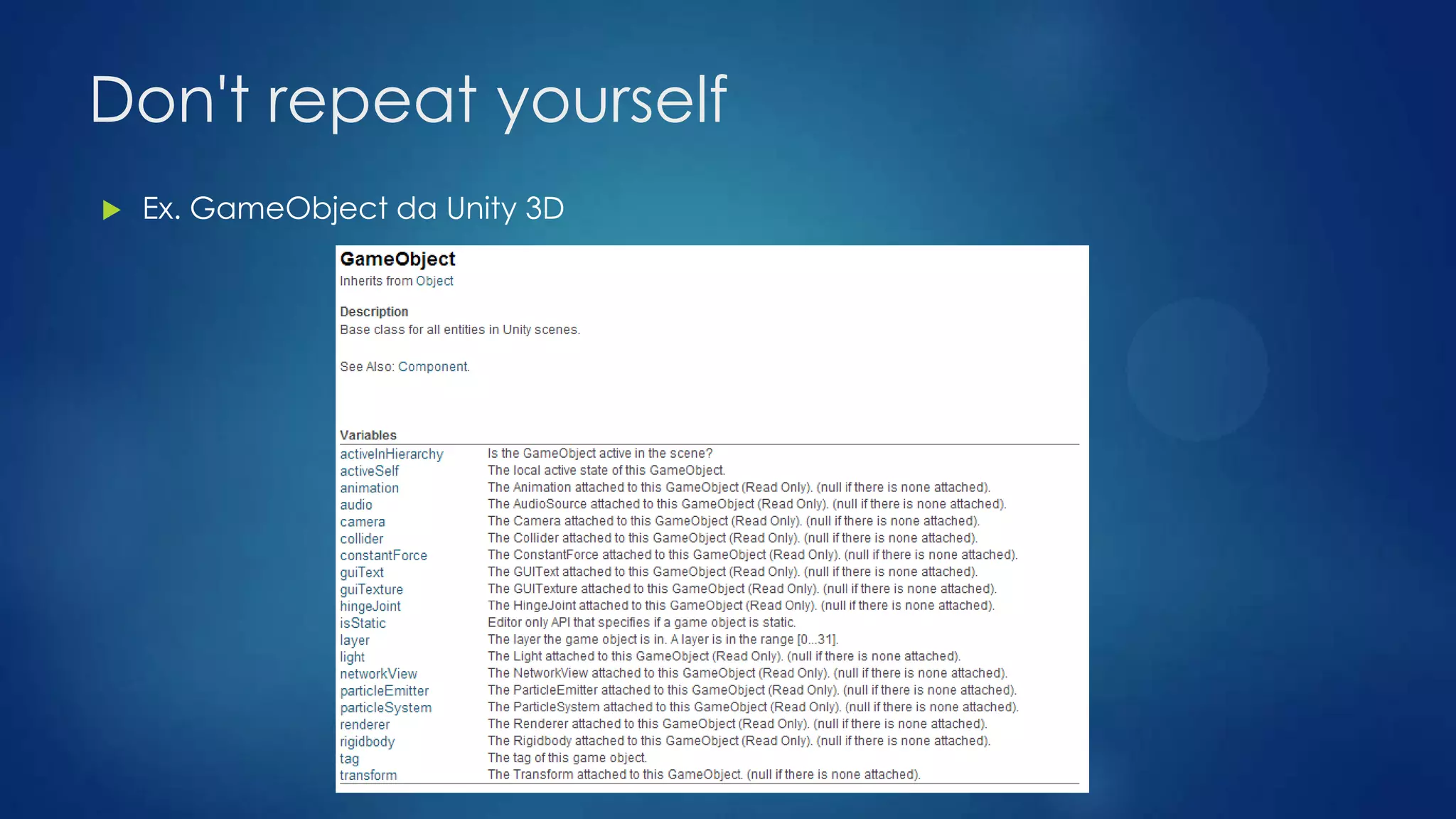 Don't repeat yourself
 Ex. GameObject da Unity 3D
 