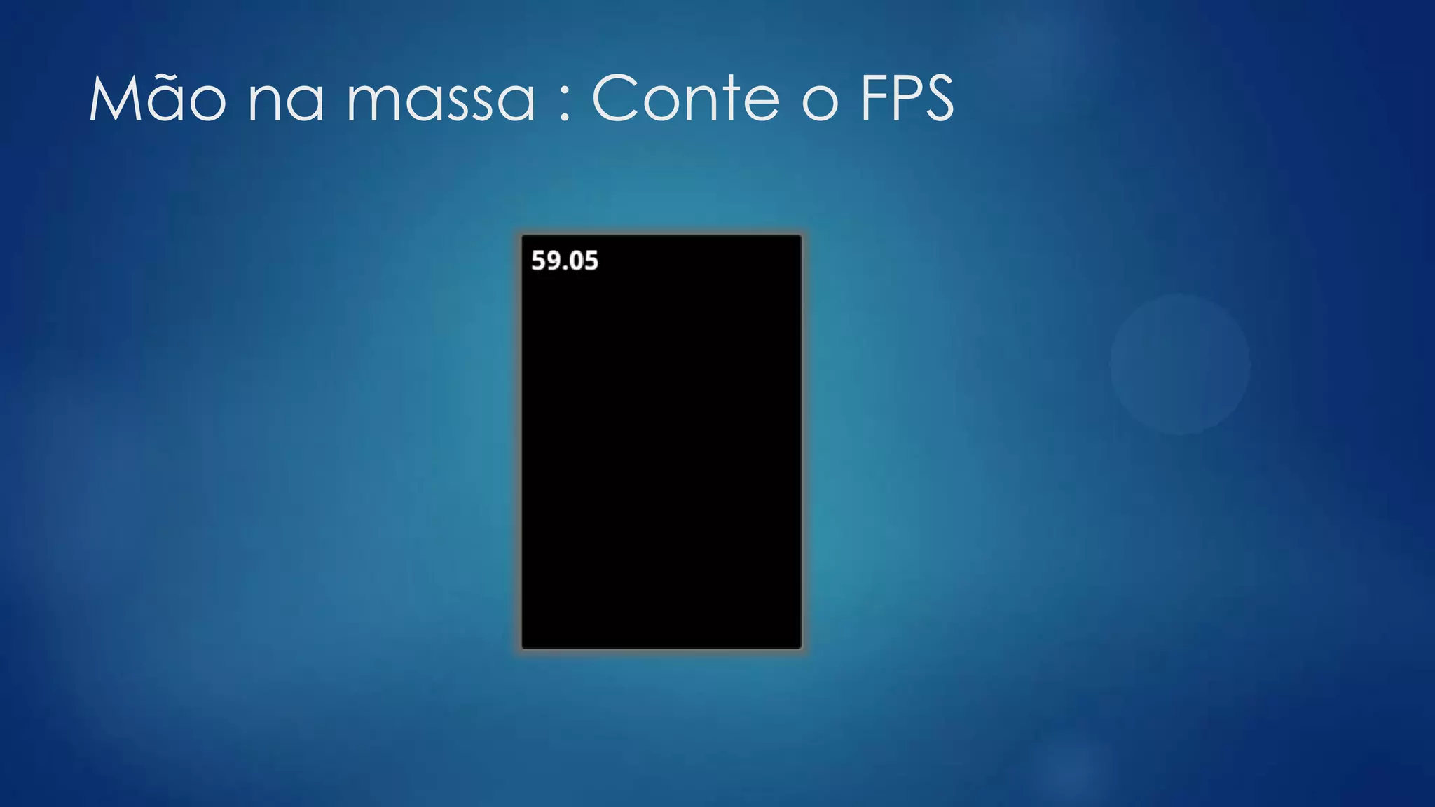 Mão na massa : Conte o FPS
 