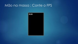 Mão na massa : Conte o FPS
 