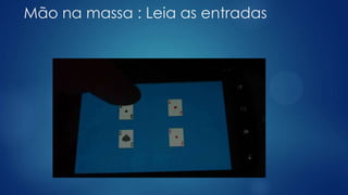 Mão na massa : Leia as entradas
 
