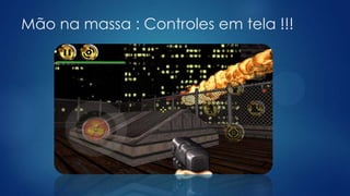 Mão na massa : Controles em tela !!!
 