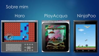 Sobre mim
Haro PlayAcqua NinjaPoo
 