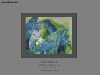 Júlio Resende

Ribeira Negra B
1985, óleo sobre tela
119 x 150 cm
Colecção particular

 