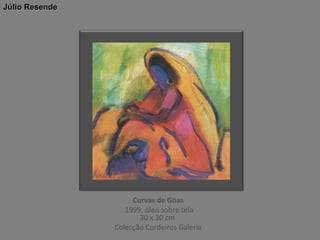 Júlio Resende

Curvas de Goas
1999, óleo sobre tela
30 x 30 cm
Colecção Cordeiros Galeria

 
