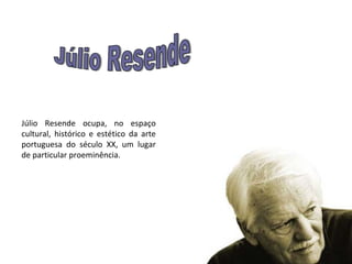 Júlio Resende ocupa, no espaço
cultural, histórico e estético da arte
portuguesa do século XX, um lugar
de particular proeminência.

 
