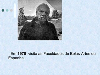 Em  1978  visita as Faculdades de Belas-Artes de Espanha.  