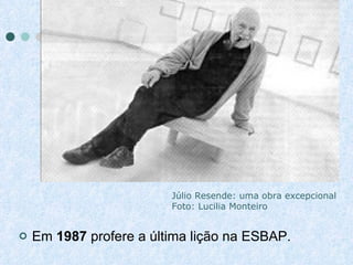 Em  1987  profere a última lição na ESBAP.   Júlio Resende: uma obra excepcional Foto: Lucilia Monteiro 