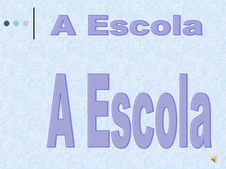 A Escola A Escola 