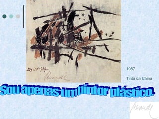 1987 Tinta da China Sou apenas um pintor plástico. 