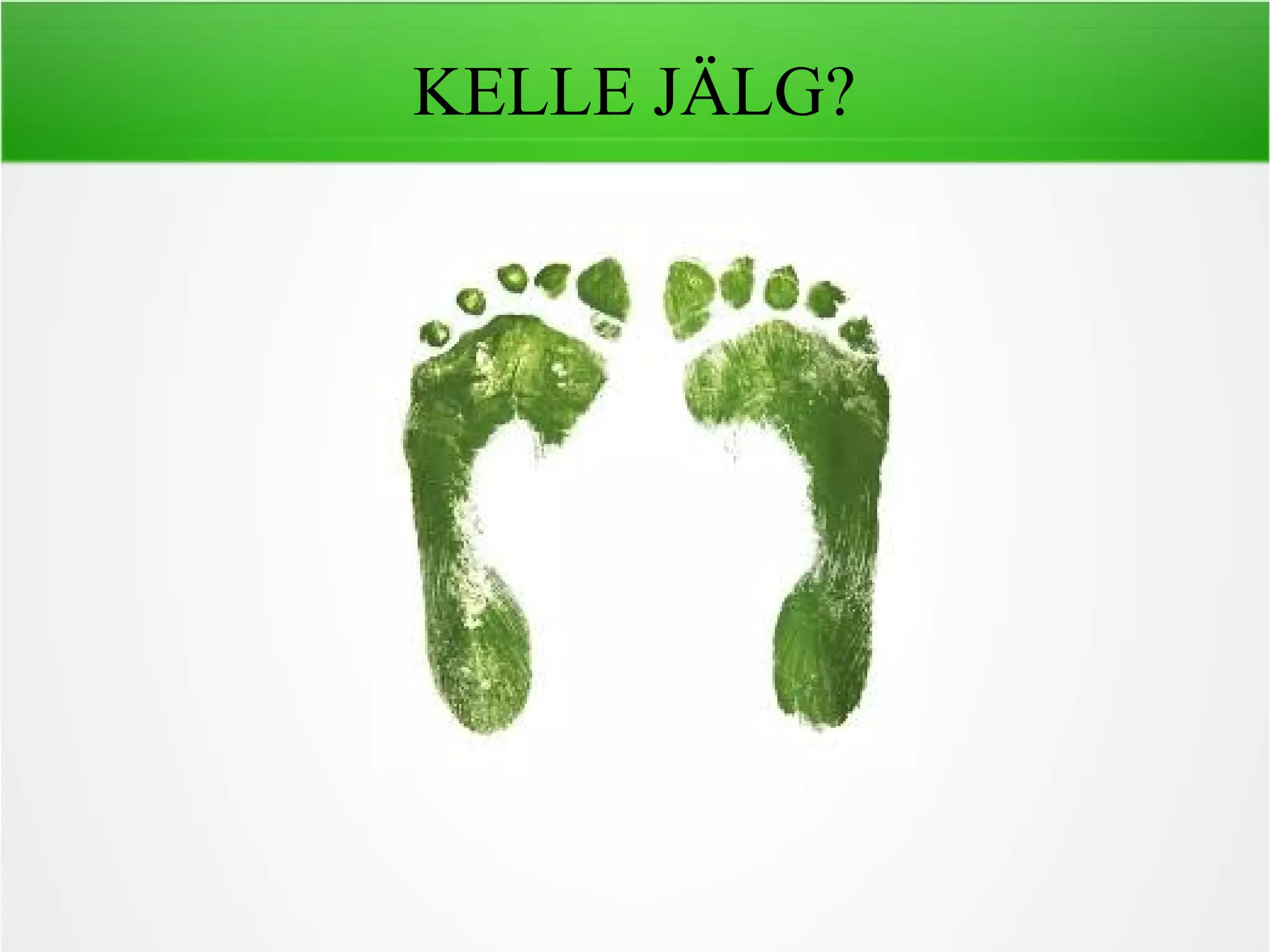 KELLE JÄLG?