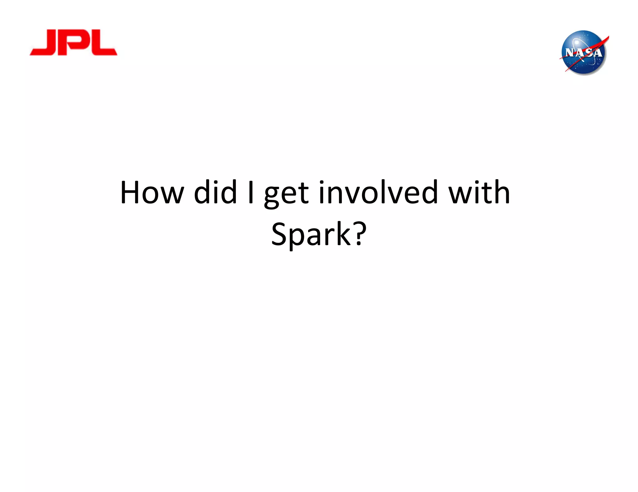 How	
  did	
  I	
  get	
  involved	
  with	
  
Spark?	
  
 
