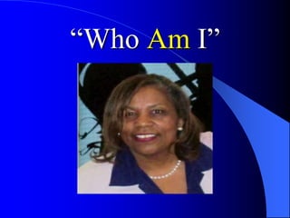 “Who Am I”
 